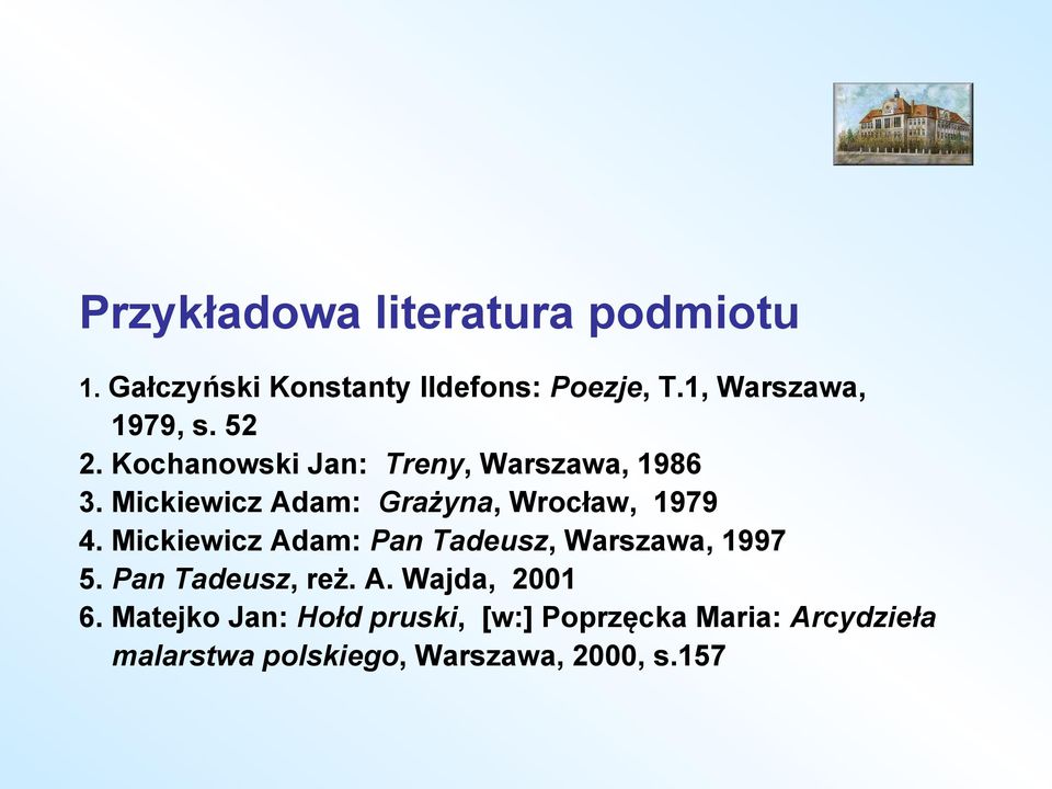 Mickiewicz Adam: Grażyna, Wrocław, 1979 4. Mickiewicz Adam: Pan Tadeusz, Warszawa, 1997 5.