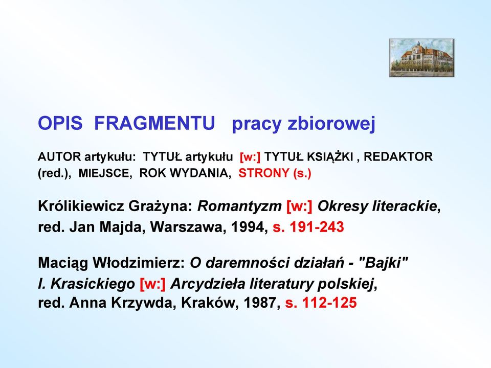 ) Królikiewicz Grażyna: Romantyzm [w:] Okresy literackie, red. Jan Majda, Warszawa, 1994, s.