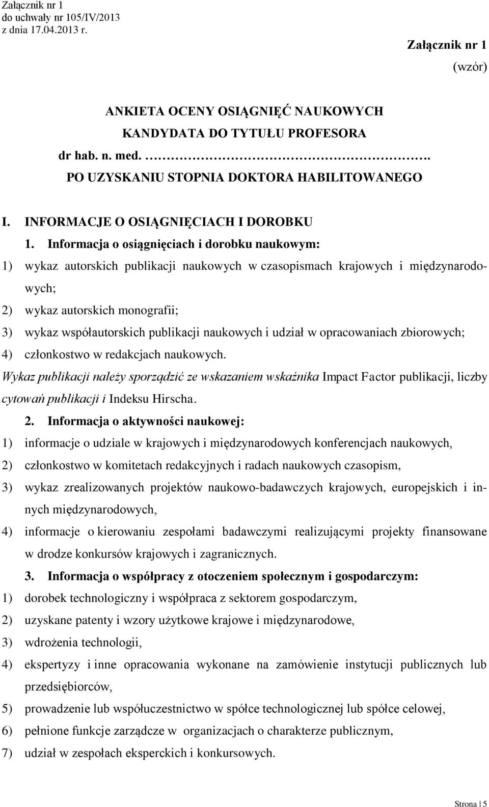 publikacji naukowych i udział w opracowaniach zbiorowych; 4) członkostwo w redakcjach naukowych.