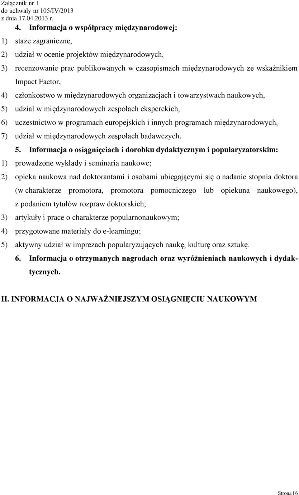 programach międzynarodowych, 7) udział w międzynarodowych zespołach badawczych. 5.