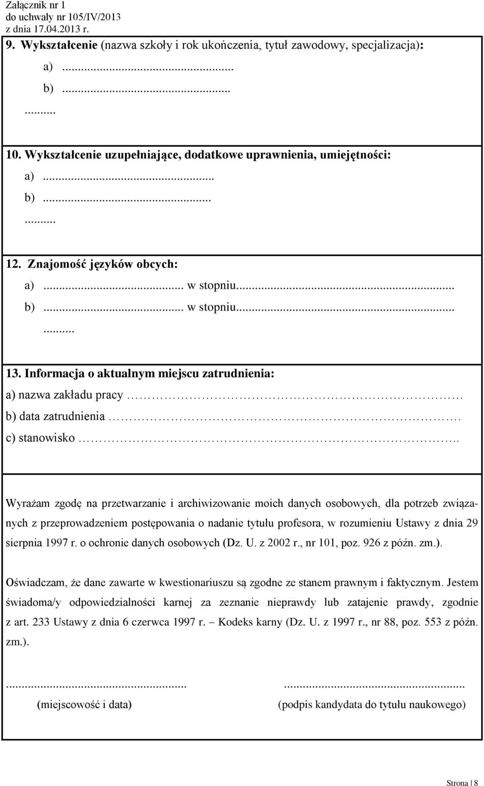 . Wyrażam zgodę na przetwarzanie i archiwizowanie moich danych osobowych, dla potrzeb związanych z przeprowadzeniem postępowania o nadanie tytułu profesora, w rozumieniu Ustawy z dnia 29 sierpnia