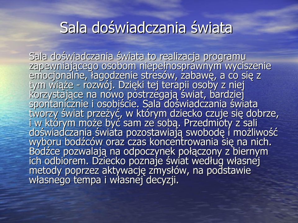 Sala doświadczania świata tworzy świat przeżyć, w którym dziecko czuje się dobrze, i w którym może być sam ze sobą.