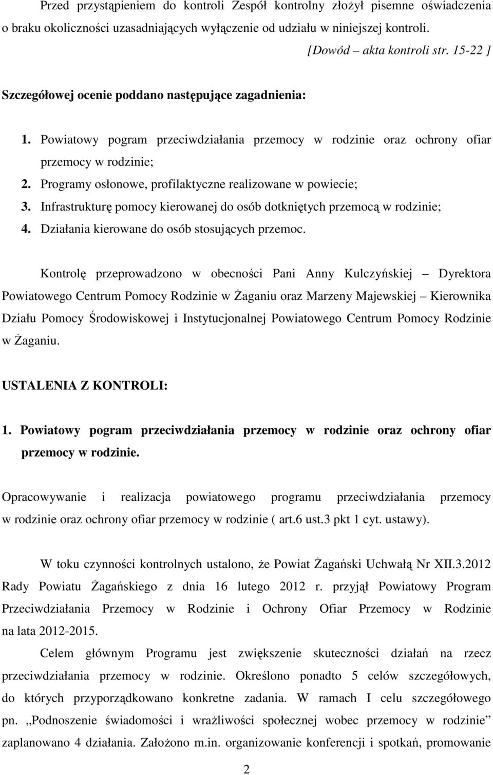 Programy osłonowe, profilaktyczne realizowane w powiecie; 3. Infrastrukturę pomocy kierowanej do osób dotkniętych przemocą w rodzinie; 4. Działania kierowane do osób stosujących przemoc.