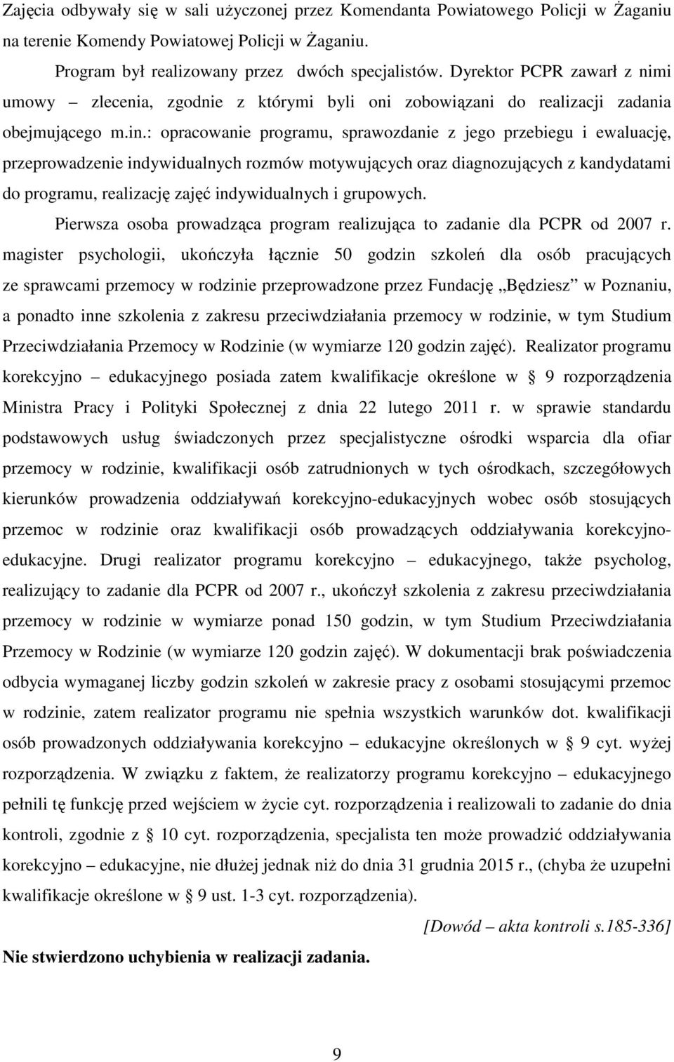 : opracowanie programu, sprawozdanie z jego przebiegu i ewaluację, przeprowadzenie indywidualnych rozmów motywujących oraz diagnozujących z kandydatami do programu, realizację zajęć indywidualnych i