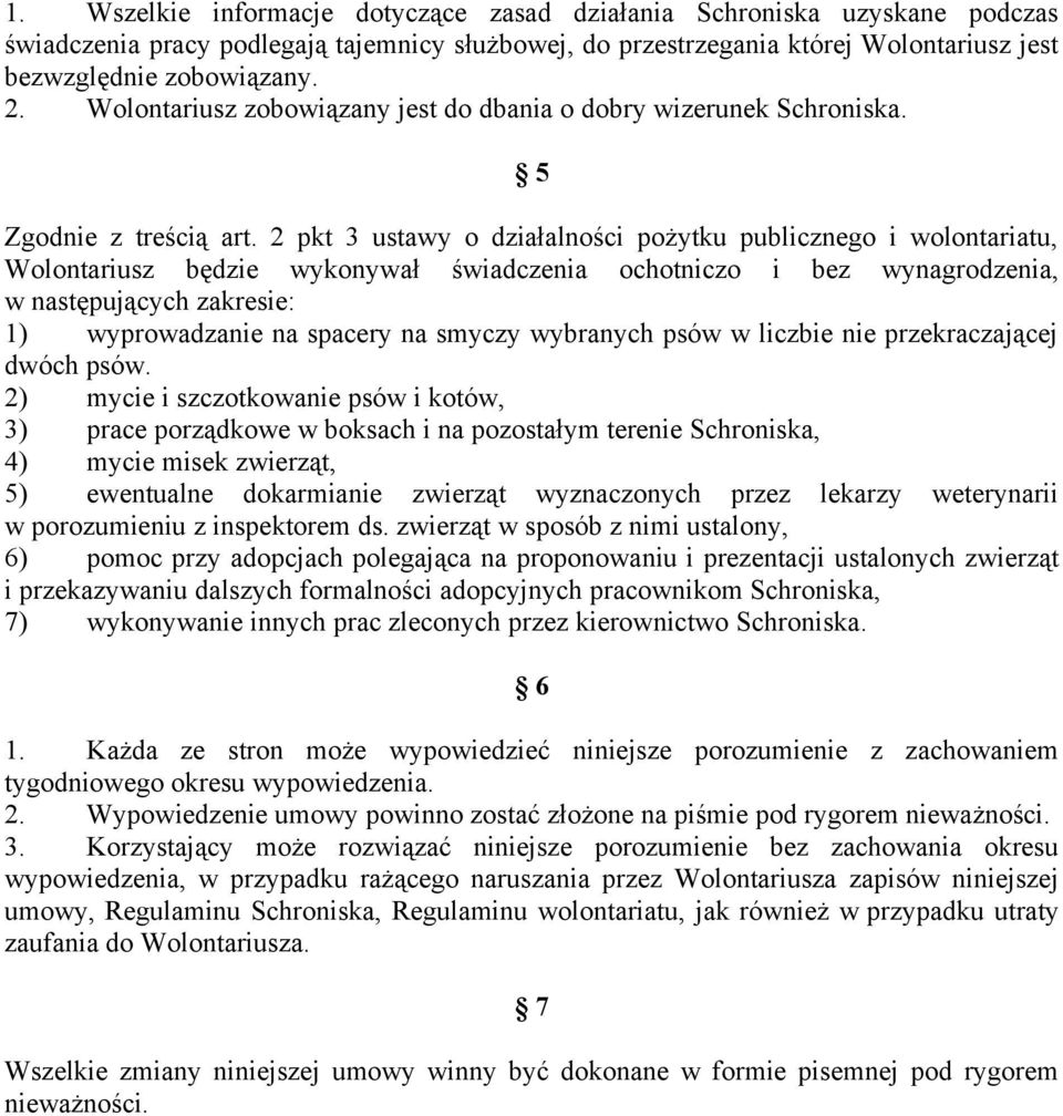 2 pkt 3 ustawy o działalności pożytku publicznego i wolontariatu, Wolontariusz będzie wykonywał świadczenia ochotniczo i bez wynagrodzenia, w następujących zakresie: 1) wyprowadzanie na spacery na