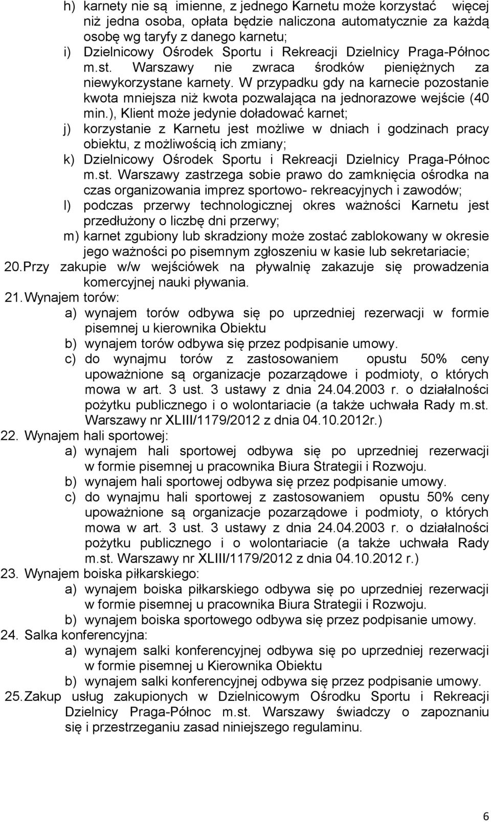 W przypadku gdy na karnecie pozostanie kwota mniejsza niż kwota pozwalająca na jednorazowe wejście (40 min.