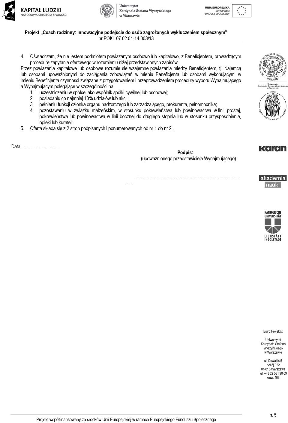 Najemcą lub osobami upoważnionymi do zaciągania zobowiązań w imieniu Beneficjenta lub osobami wykonującymi w imieniu Beneficjenta czynności związane z przygotowaniem i przeprowadzeniem procedury