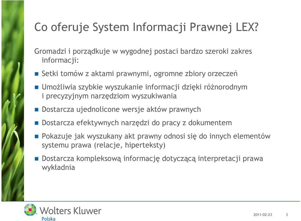 Umożliwia szybkie wyszukanie informacji dzięki różnorodnym i precyzyjnym narzędziom wyszukiwania Dostarcza ujednolicone wersje aktów