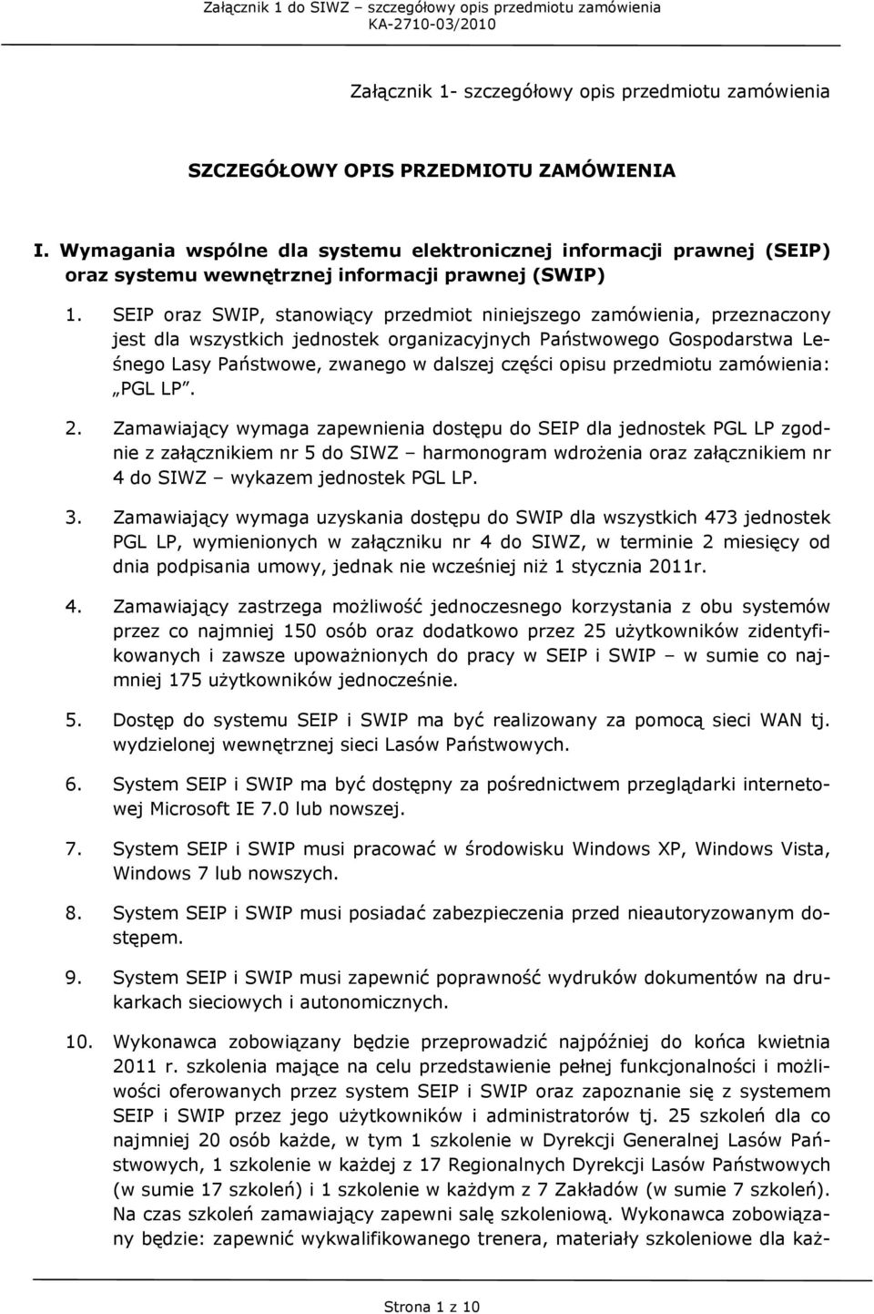 SEIP oraz SWIP, stanowiący przedmiot niniejszego zamówienia, przeznaczony jest dla wszystkich jednostek organizacyjnych Państwowego Gospodarstwa Leśnego Lasy Państwowe, zwanego w dalszej części opisu