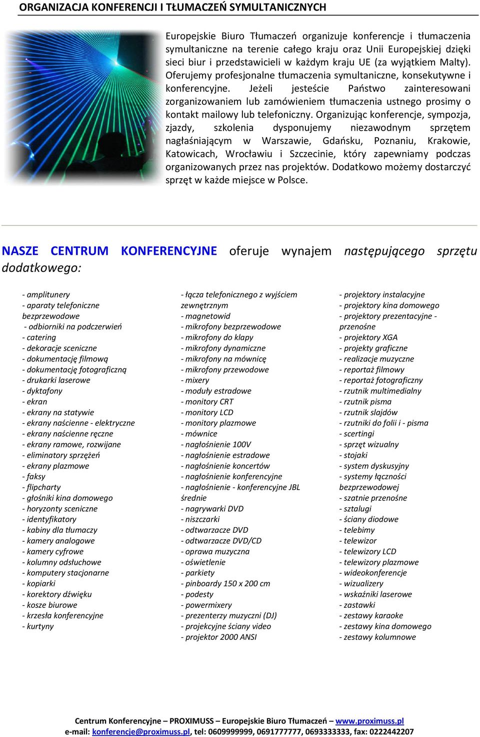 Jeżeli jesteście Państwo zainteresowani zorganizowaniem lub zamówieniem tłumaczenia ustnego prosimy o kontakt mailowy lub telefoniczny.