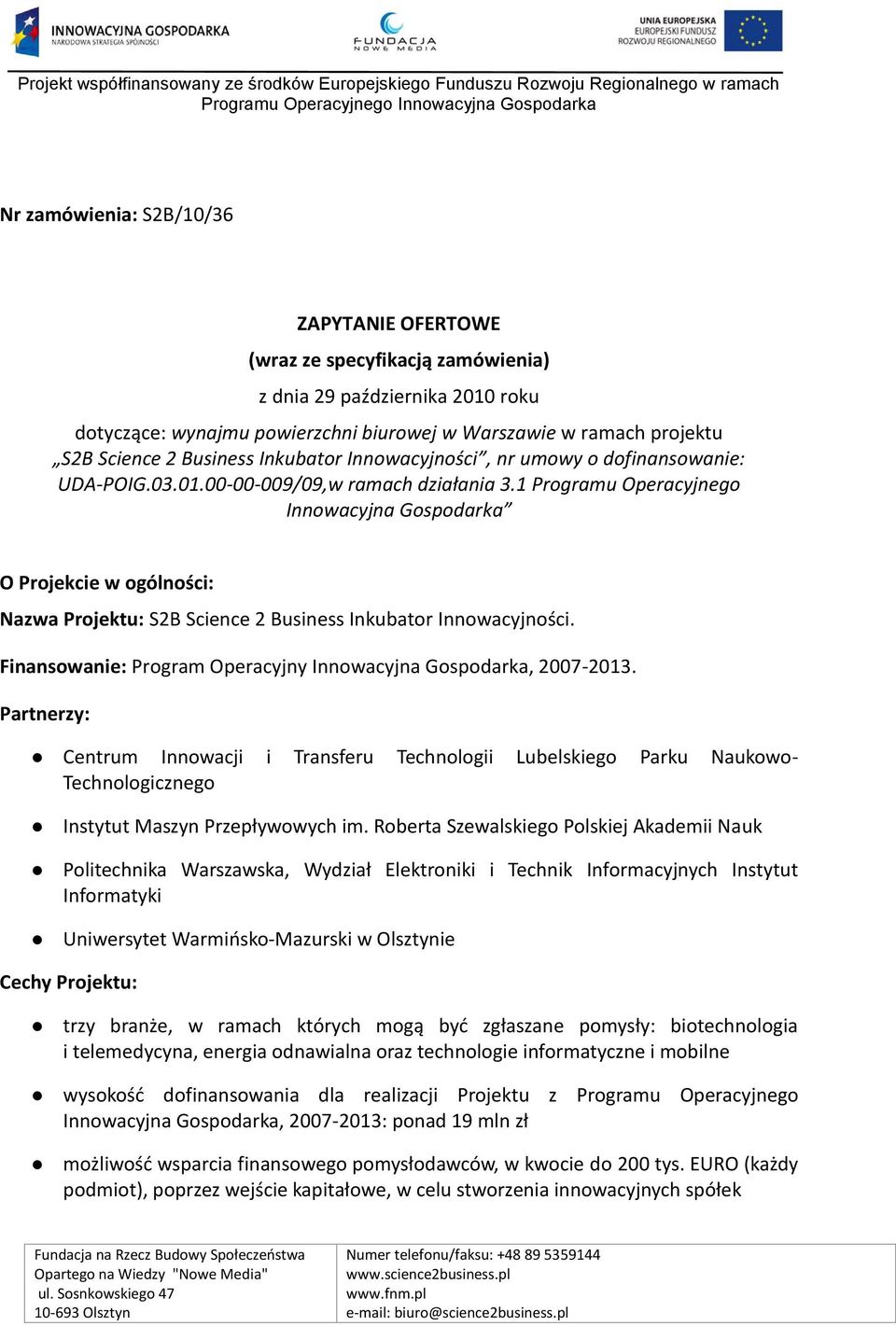 1 Programu Operacyjnego Innowacyjna Gospodarka O Projekcie w ogólności: Nazwa Projektu: S2B Science 2 Business Inkubator Innowacyjności.