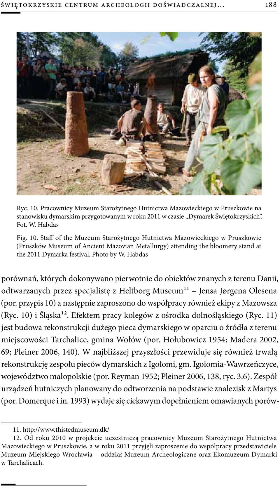 Staff of the Muzeum Starożytnego Hutnictwa Mazowieckiego w Pruszkowie (Pruszków Museum of Ancient Mazovian Metallurgy) attending the bloomery stand at the 2011 Dymarka festival. Photo by W.