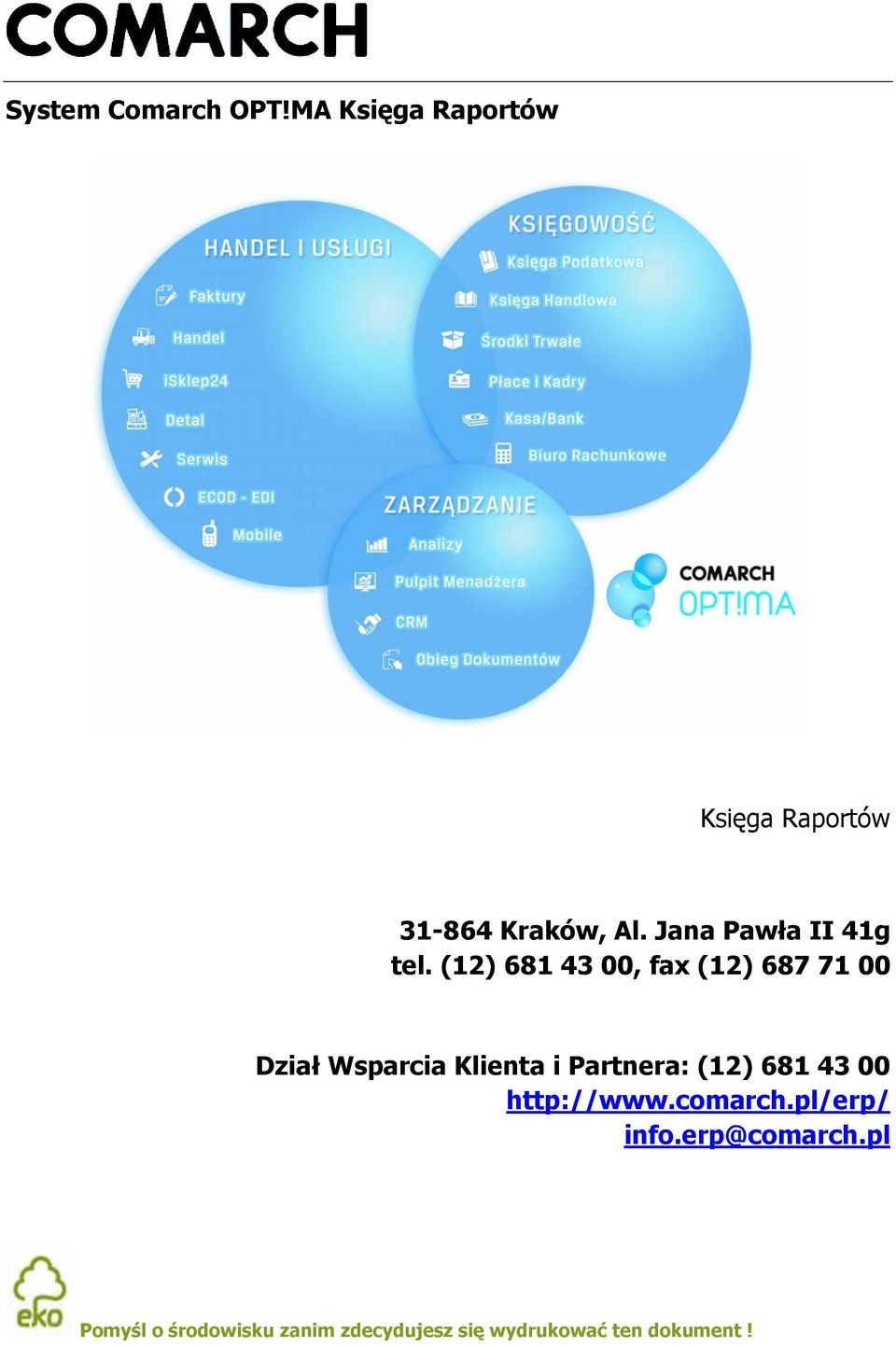 (12) 681 43 00, fax (12) 687 71 00 Dział Wsparcia Klienta i Partnera: