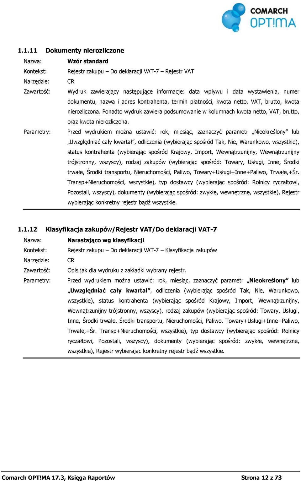 Przed wydrukiem można ustawić: rok, miesiąc, zaznaczyć parametr Nieokreślony lub Uwzględniać cały kwartał, odliczenia (wybierając spośród Tak, Nie, Warunkowo, wszystkie), status kontrahenta