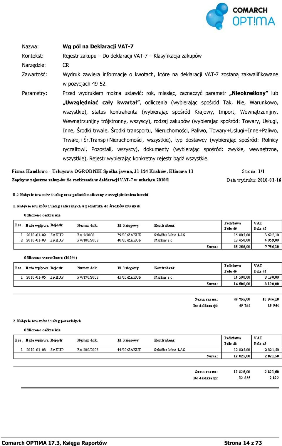 (wybierając spośród Krajowy, Import, Wewnątrzunijny, Wewnątrzunijny trójstronny, wszyscy), rodzaj zakupów (wybierając spośród: Towary, Usługi, Inne, Środki trwałe, Środki transportu, Nieruchomości,