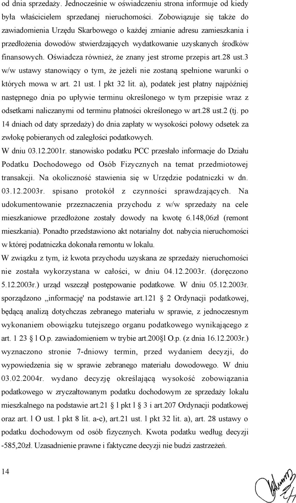 Oświadcza również, że znany jest strome przepis art.28 ust.3 w/w ustawy stanowiący o tym, że jeżeli nie zostaną spełnione warunki o których mowa w art. 21 ust. l pkt 32 lit.