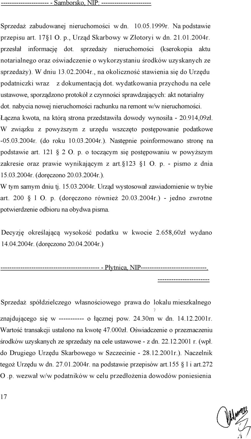 wydatkowania przychodu na cele ustawowe, sporządzono protokół z czynności sprawdzających: akt notarialny dot. nabycia nowej nieruchomości rachunku na remont w/w nieruchomości.