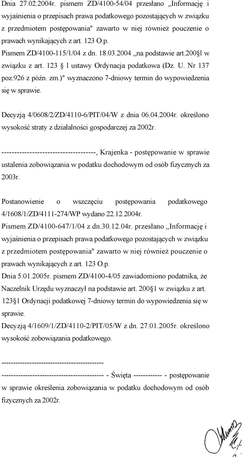 art. 123 O.p. Pismem ZD/4100-115/1/04 z dn. 18.03.2004 na podstawie art.200 l w związku z art. 123 l ustawy Ordynacja podatkowa (Dz. U. Nr 137 poz.926 z późn. zm.