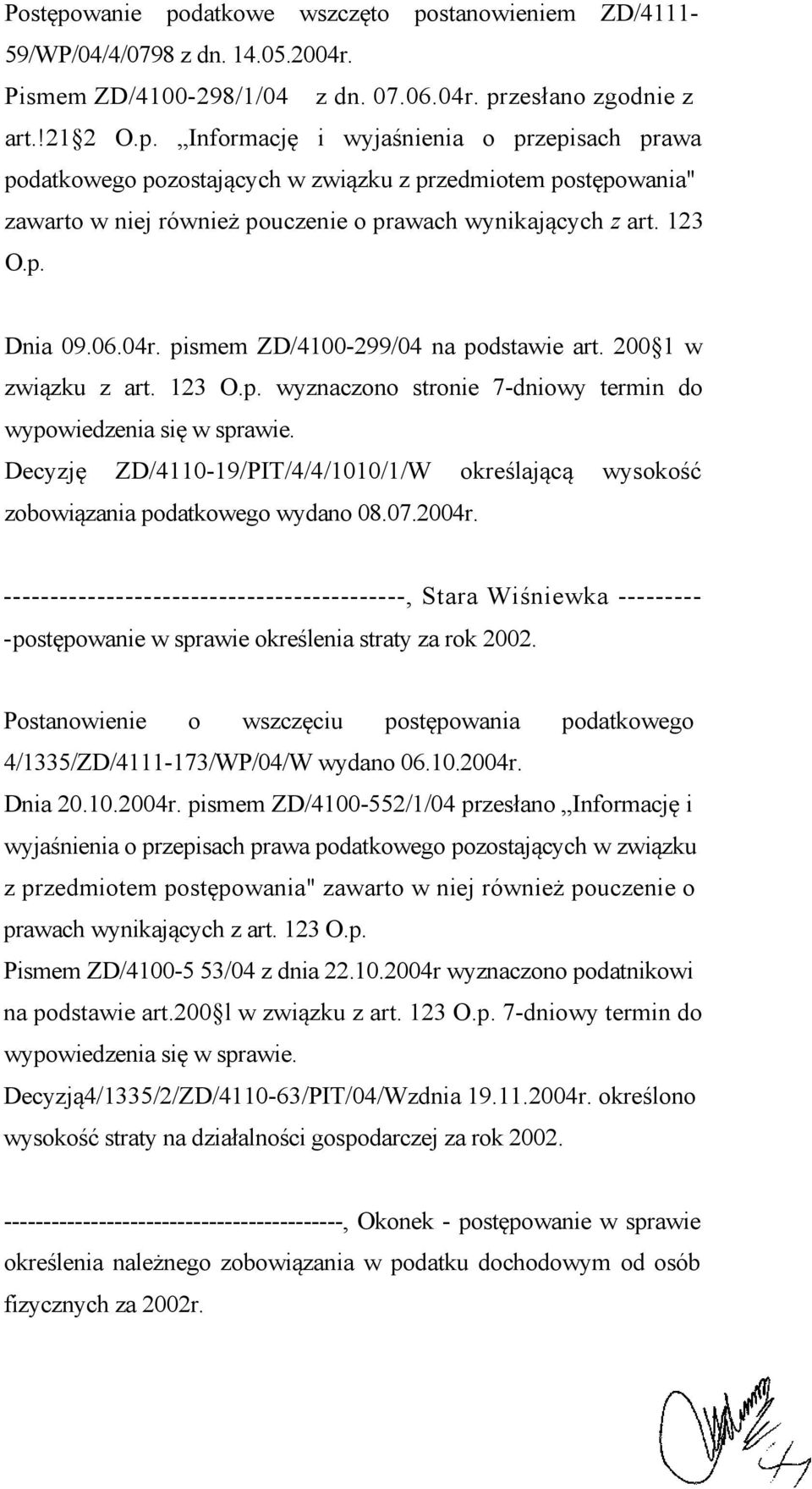 Decyzję ZD/4110-19/PIT/4/4/1010/1/W określającą wysokość zobowiązania podatkowego wydano 08.07.2004r.