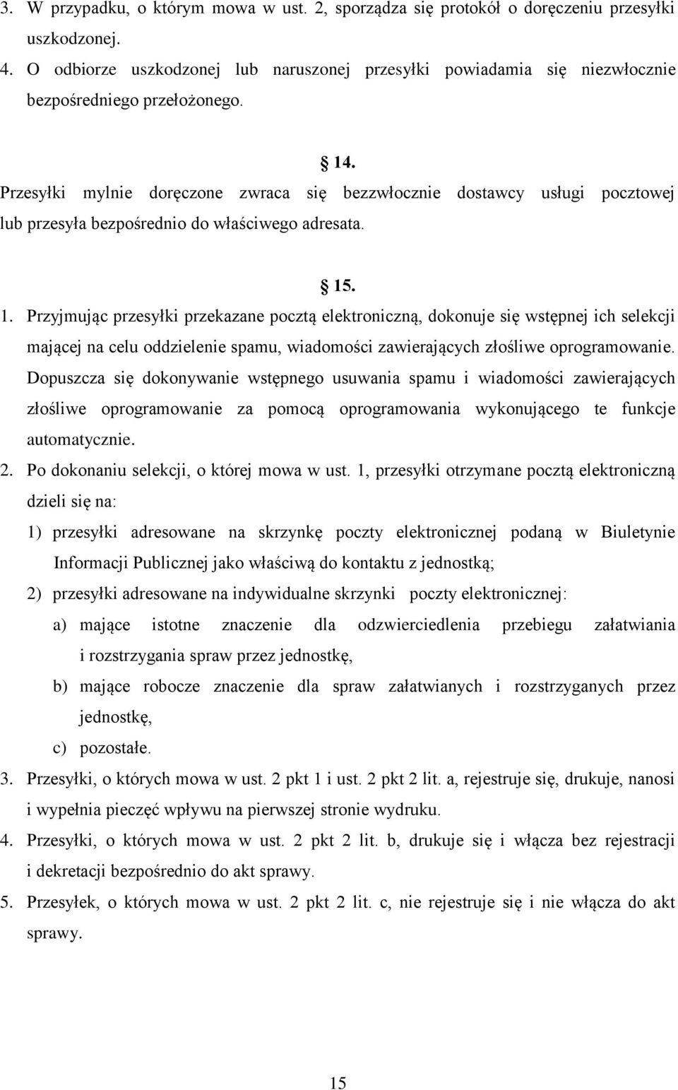 Przesyłki mylnie doręczone zwraca się bezzwłocznie dostawcy usługi pocztowej lub przesyła bezpośrednio do właściwego adresata. 15