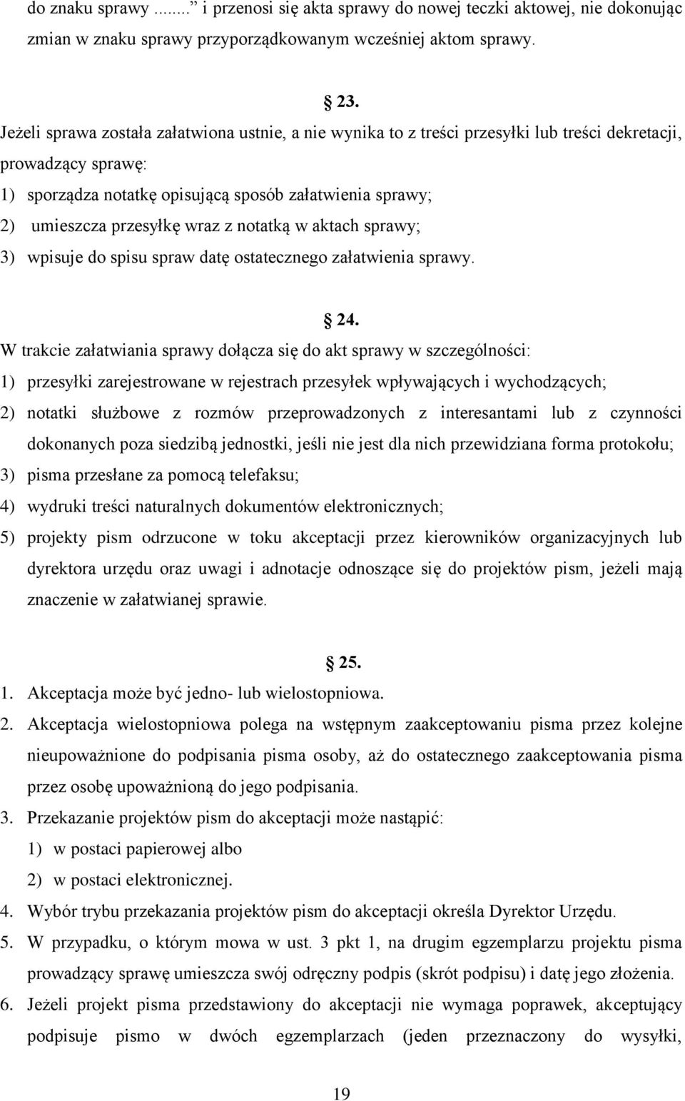 wraz z notatką w aktach sprawy; 3) wpisuje do spisu spraw datę ostatecznego załatwienia sprawy. 24.