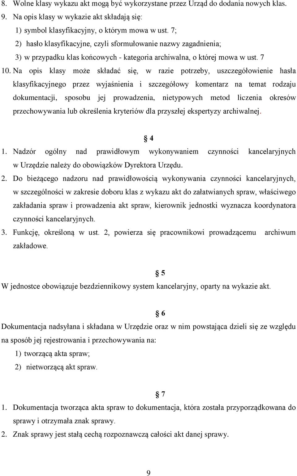 Na opis klasy może składać się, w razie potrzeby, uszczegółowienie hasła klasyfikacyjnego przez wyjaśnienia i szczegółowy komentarz na temat rodzaju dokumentacji, sposobu jej prowadzenia, nietypowych