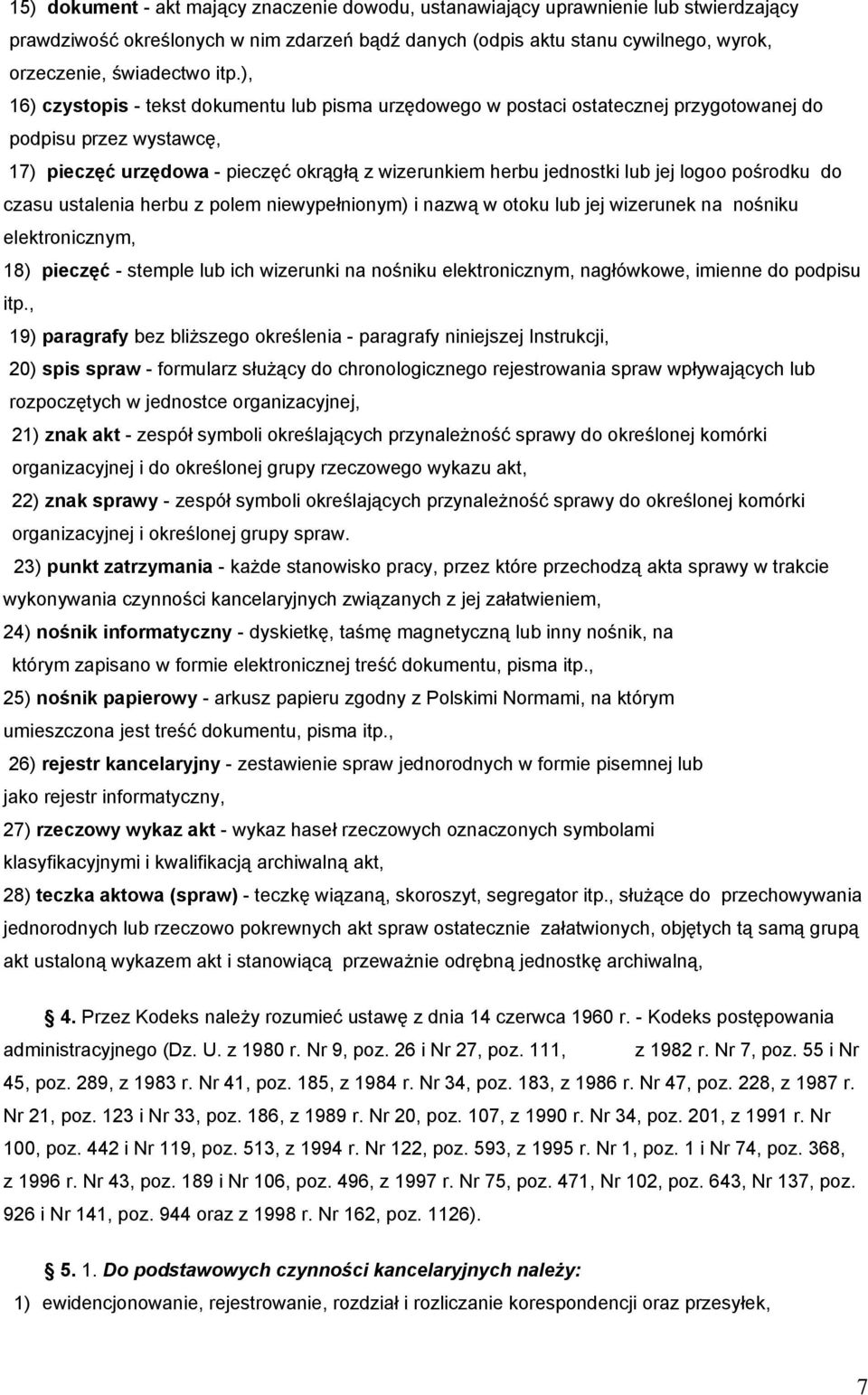 logoo pośrodku do czasu ustalenia herbu z polem niewypełnionym) i nazwą w otoku lub jej wizerunek na nośniku elektronicznym, 18) pieczęć - stemple lub ich wizerunki na nośniku elektronicznym,