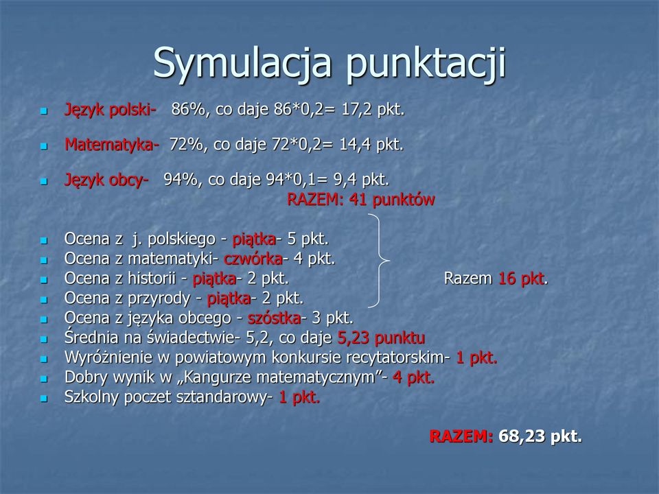 Ocena z historii - piątka- 2 pkt. Razem 16 pkt. Ocena z przyrody - piątka- 2 pkt. Ocena z języka obcego - szóstka- 3 pkt.