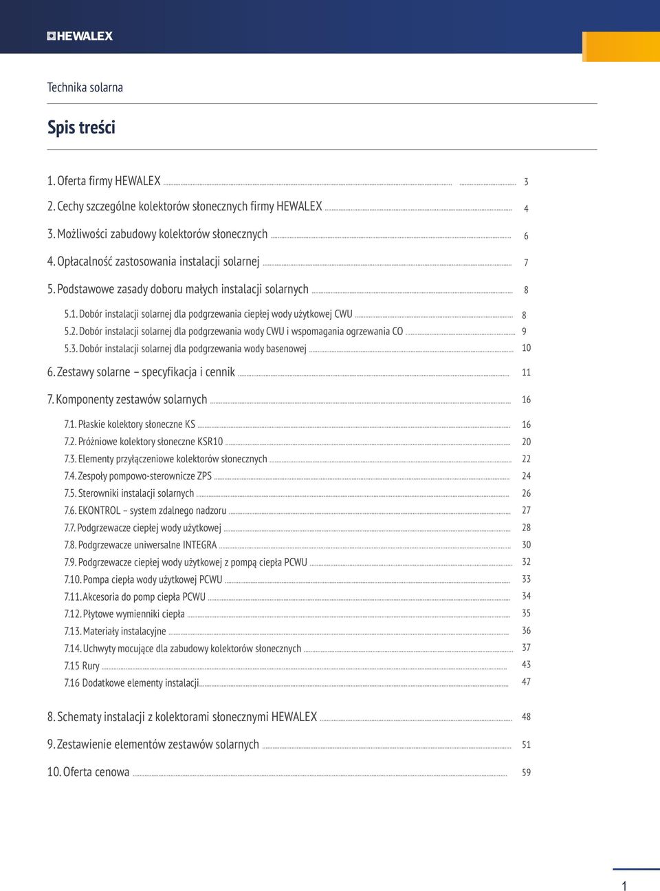 .... Dobór instalacji solarnej dla podgrzewania wody CWU i wspomagania ogrzewania CO..... Dobór instalacji solarnej dla podgrzewania wody basenowej.... Zestawy solarne specyfikacja i cennik... 7.