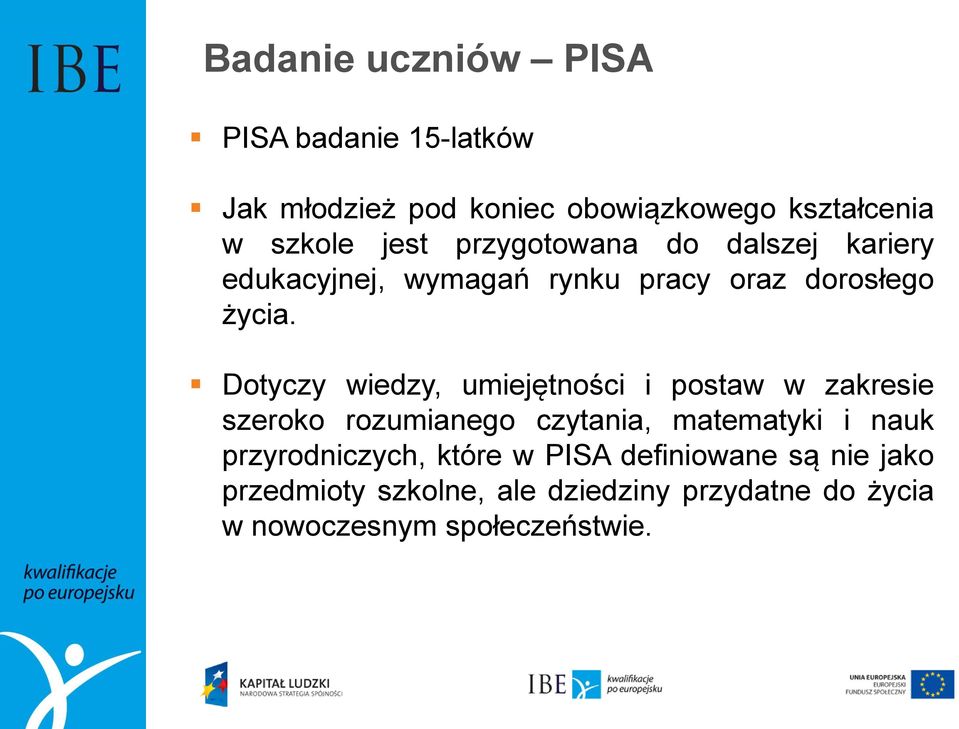 Dotyczy wiedzy, umiejętności i postaw w zakresie szeroko rozumianego czytania, matematyki i nauk