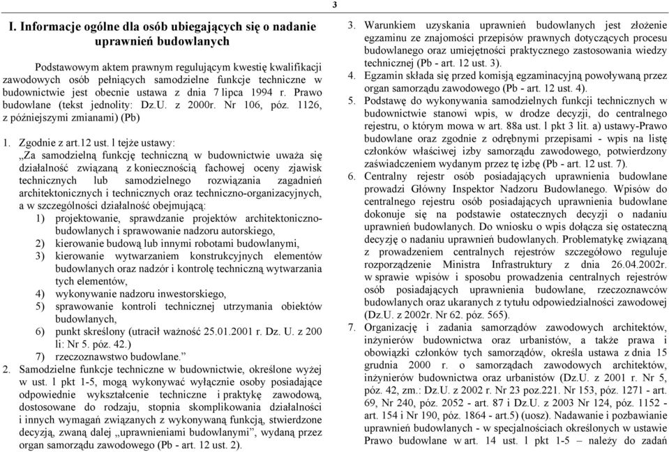 l tejże ustawy: Za samodzielną funkcję techniczną w budownictwie uważa się działalność związaną z koniecznością fachowej oceny zjawisk technicznych lub samodzielnego rozwiązania zagadnień