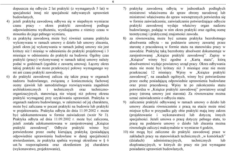 w ramach umowy o dzieło lub umowy zlecenia, jeżeli okres jej wykonywania w ramach jednej umowy nie jest krótszy niż l miesiąc w odniesieniu do praktyki projektowej i 3 miesiące w odniesieniu do