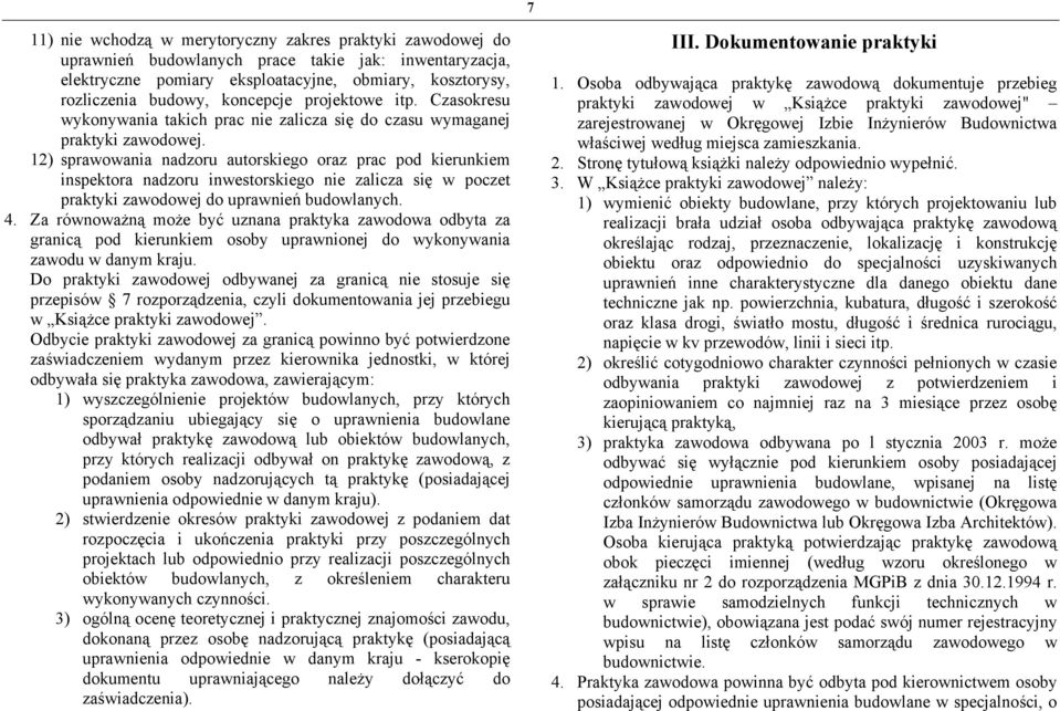 12) sprawowania nadzoru autorskiego oraz prac pod kierunkiem inspektora nadzoru inwestorskiego nie zalicza się w poczet praktyki zawodowej do uprawnień budowlanych. 4.