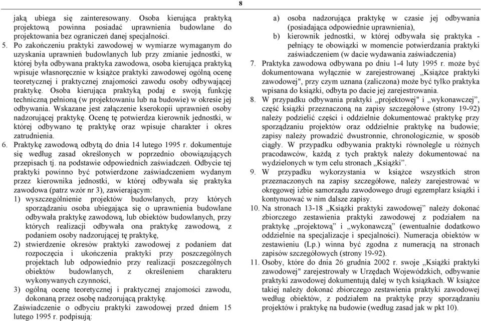 własnoręcznie w książce praktyki zawodowej ogólną ocenę teoretycznej i praktycznej znajomości zawodu osoby odbywającej praktykę.