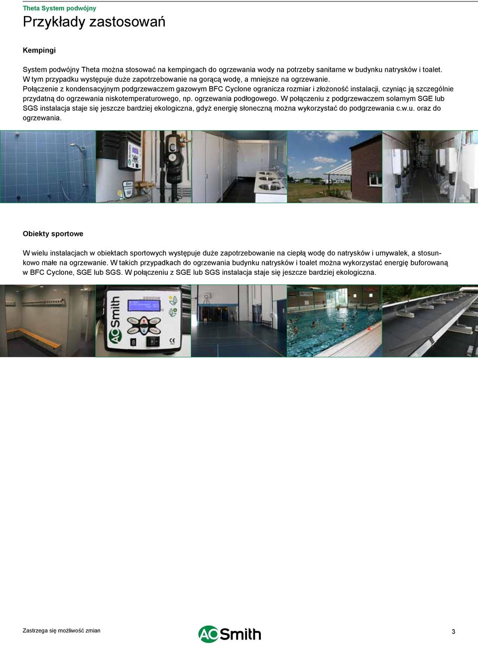 Połączenie z kondensacyjnym podgrzewaczem gazowym BFC Cyclone ogranicza rozmiar i złożoność instalacji, czyniąc ją szczególnie przydatną do ogrzewania niskotemperaturowego, np. ogrzewania podłogowego.