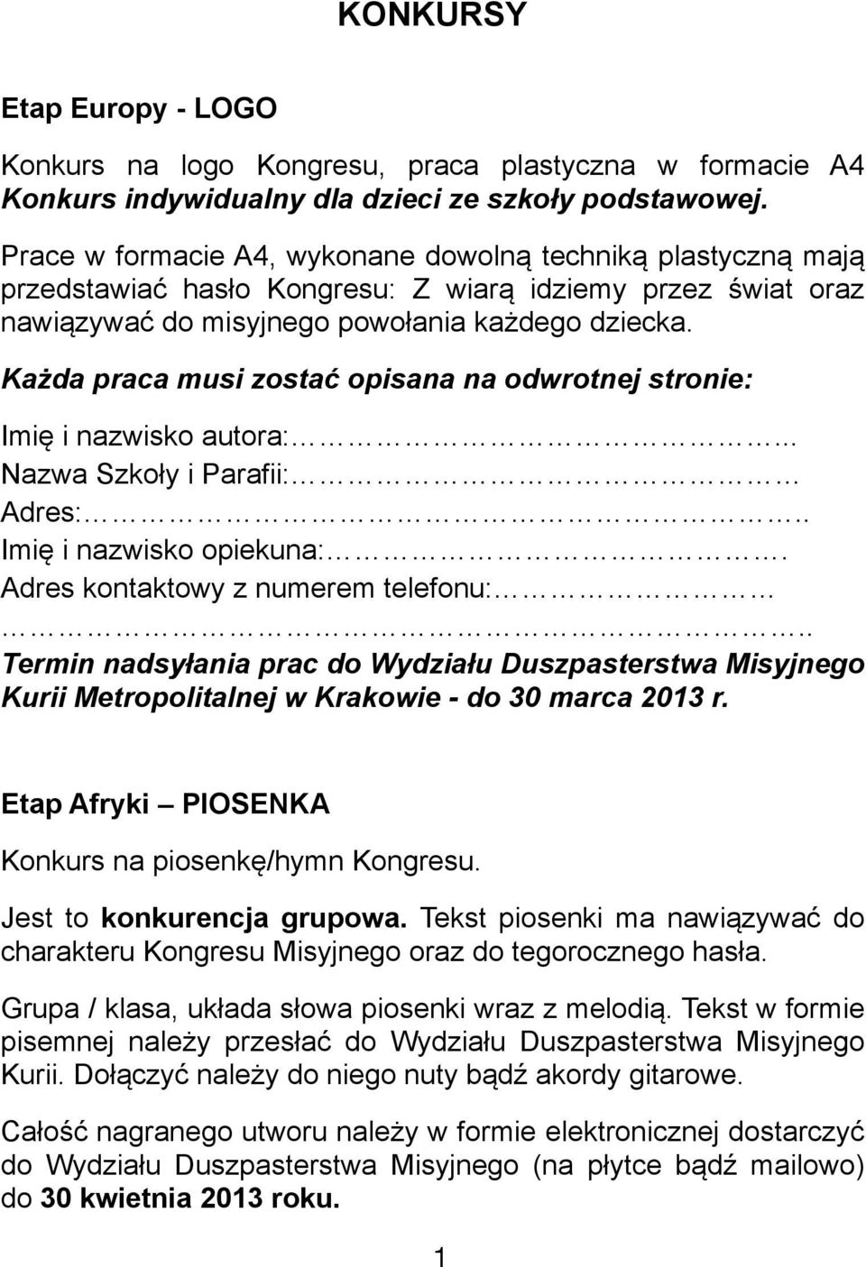 Każda praca musi zostać opisana na odwrotnej stronie: Imię i nazwisko autora:... Nazwa Szkoły i Parafii: Adres:.. Imię i nazwisko opiekuna:. Adres kontaktowy z numerem telefonu:.
