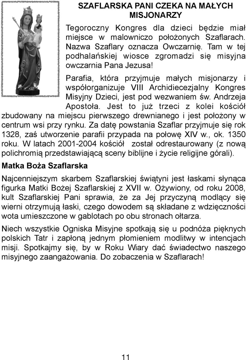 Parafia, która przyjmuje małych misjonarzy i współorganizuje VIII Archidiecezjalny Kongres Misyjny Dzieci, jest pod wezwaniem św. Andrzeja Apostoła.
