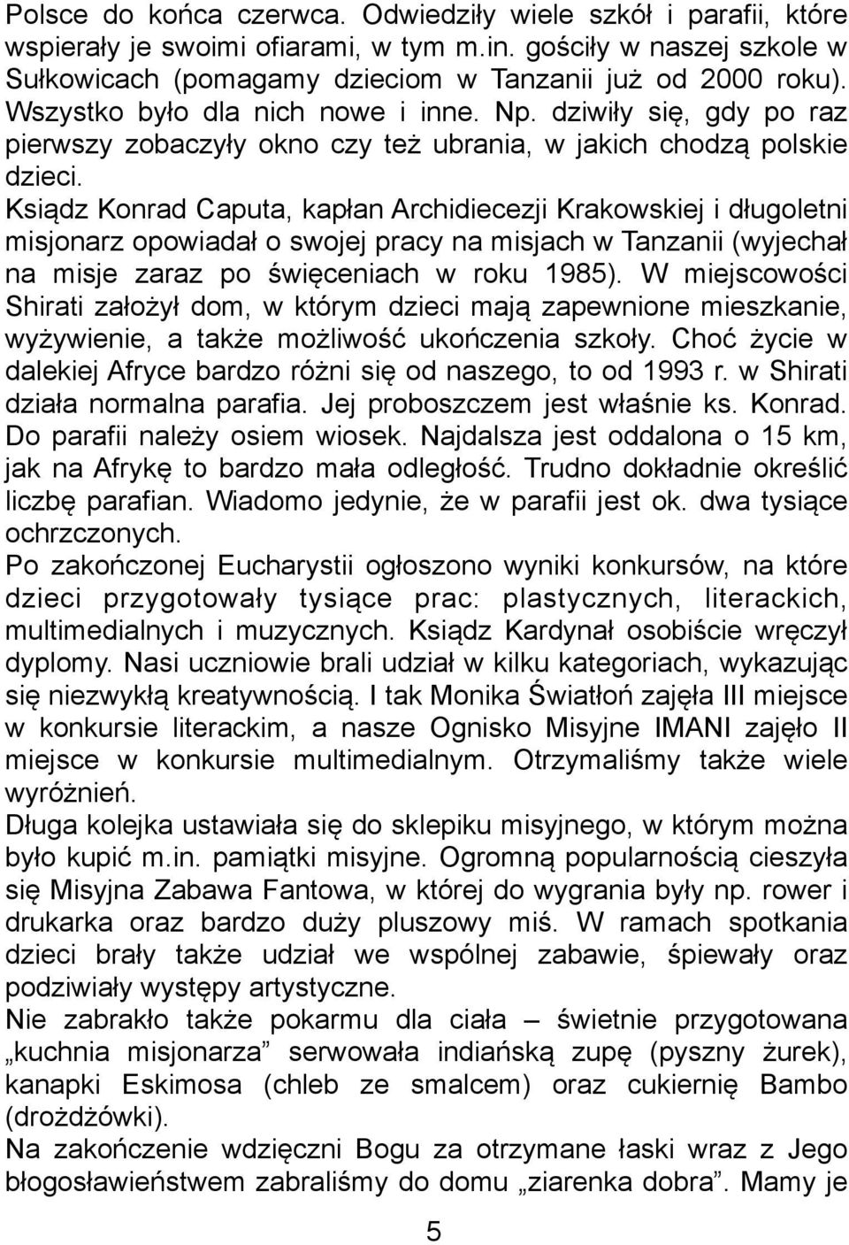 Ksiądz Konrad Caputa, kapłan Archidiecezji Krakowskiej i długoletni misjonarz opowiadał o swojej pracy na misjach w Tanzanii (wyjechał na misje zaraz po święceniach w roku 1985).