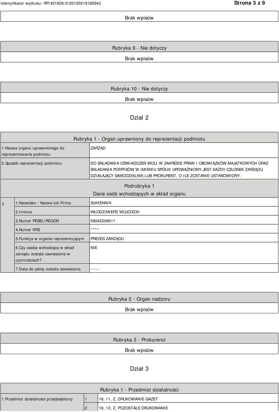 SAMODZIEL LUB PROKURENT, O ILE ZOSTA USTANOWIONY. 1 1.Nazwisko / Nazwa lub Firma SUKIENNIK Podrubryka 1 Dane osób wchodzących w skład organu 2.Imiona WŁODZIMIERZ WOJCIECH 3.
