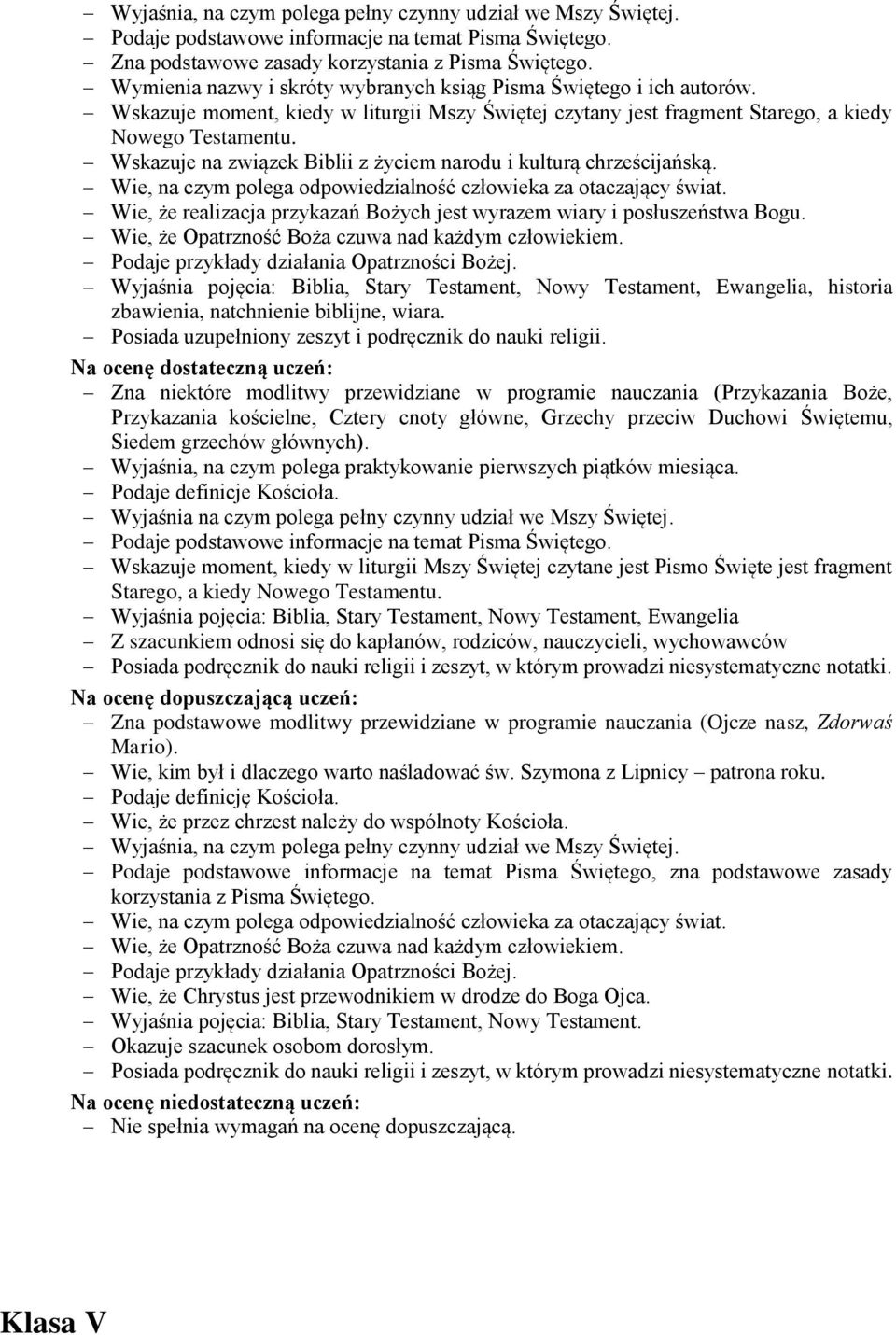 Wskazuje na związek Biblii z życiem narodu i kulturą chrześcijańską. Wie, na czym polega odpowiedzialność człowieka za otaczający świat.