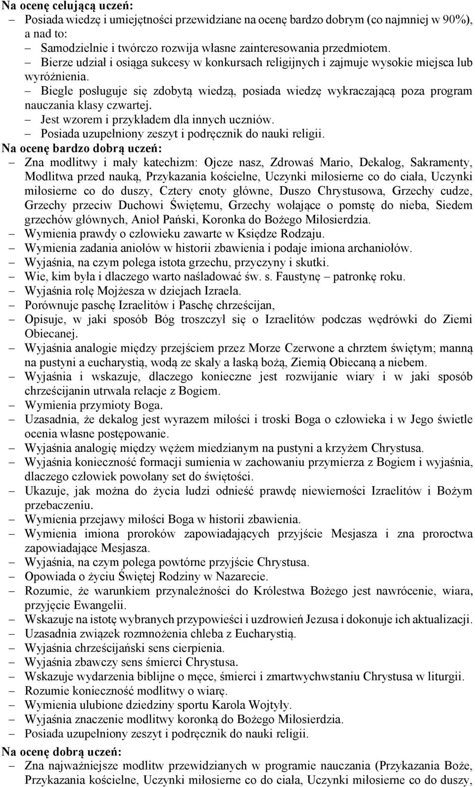 Biegle posługuje się zdobytą wiedzą, posiada wiedzę wykraczającą poza program nauczania klasy czwartej. Jest wzorem i przykładem dla innych uczniów.