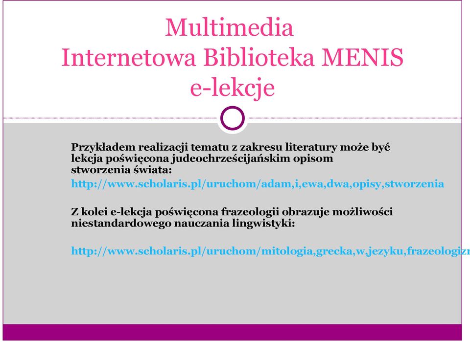 pl/uruchom/adam,i,ewa,dwa,opisy,stworzenia Z kolei e-lekcja poświęcona frazeologii obrazuje