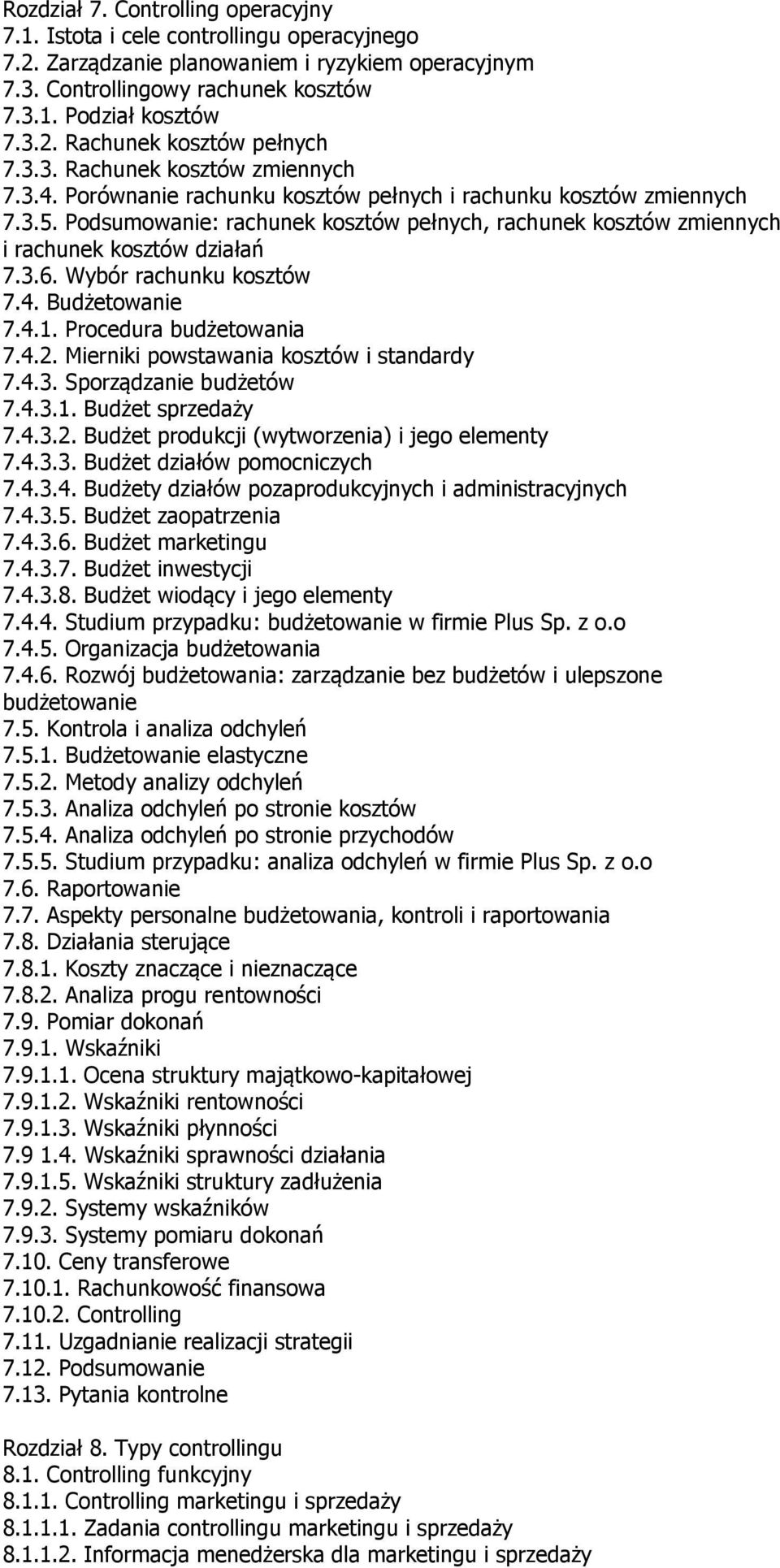 Podsumowanie: rachunek kosztów pełnych, rachunek kosztów zmiennych i rachunek kosztów działań 7.3.6. Wybór rachunku kosztów 7.4. Budżetowanie 7.4.1. Procedura budżetowania 7.4.2.