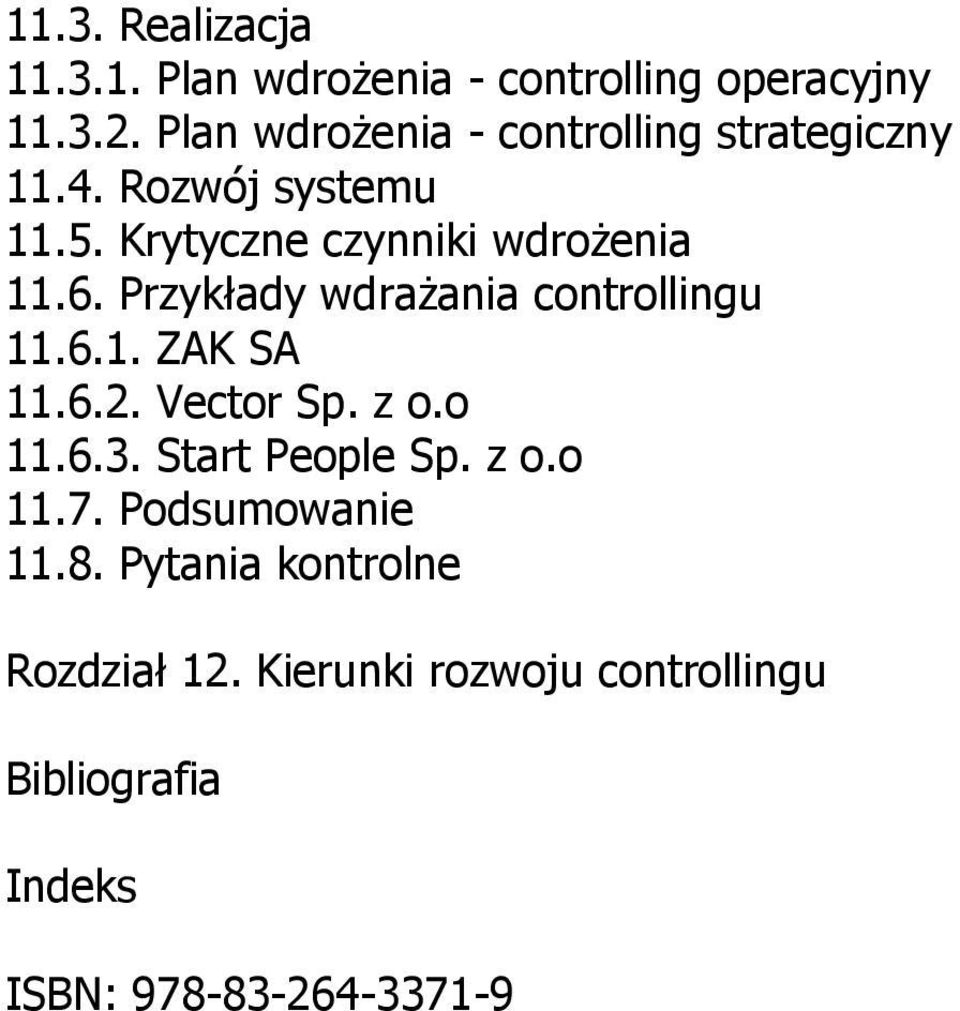 Przykłady wdrażania controllingu 11.6.1. ZAK SA 11.6.2. Vector Sp. z o.o 11.6.3. Start People Sp. z o.o 11.7.