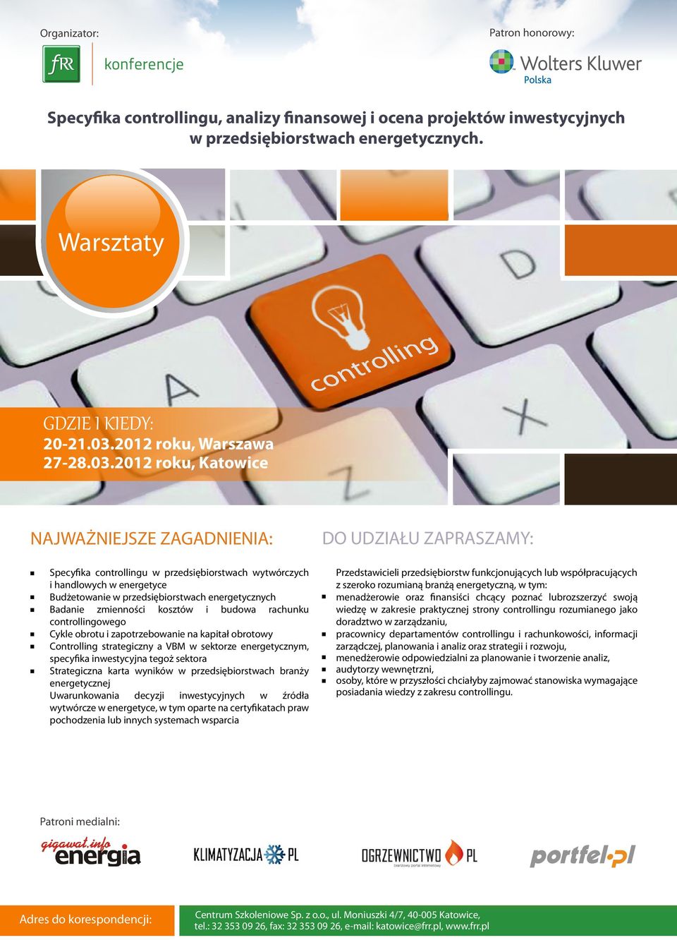 2012 roku, Katowice NAJWAŻNIEJSZE ZAGADNIENIA: Specyfika controllingu w przedsiębiorstwach wytwórczych i handlowych w energetyce Budżetowanie w przedsiębiorstwach energetycznych Badanie zmienności