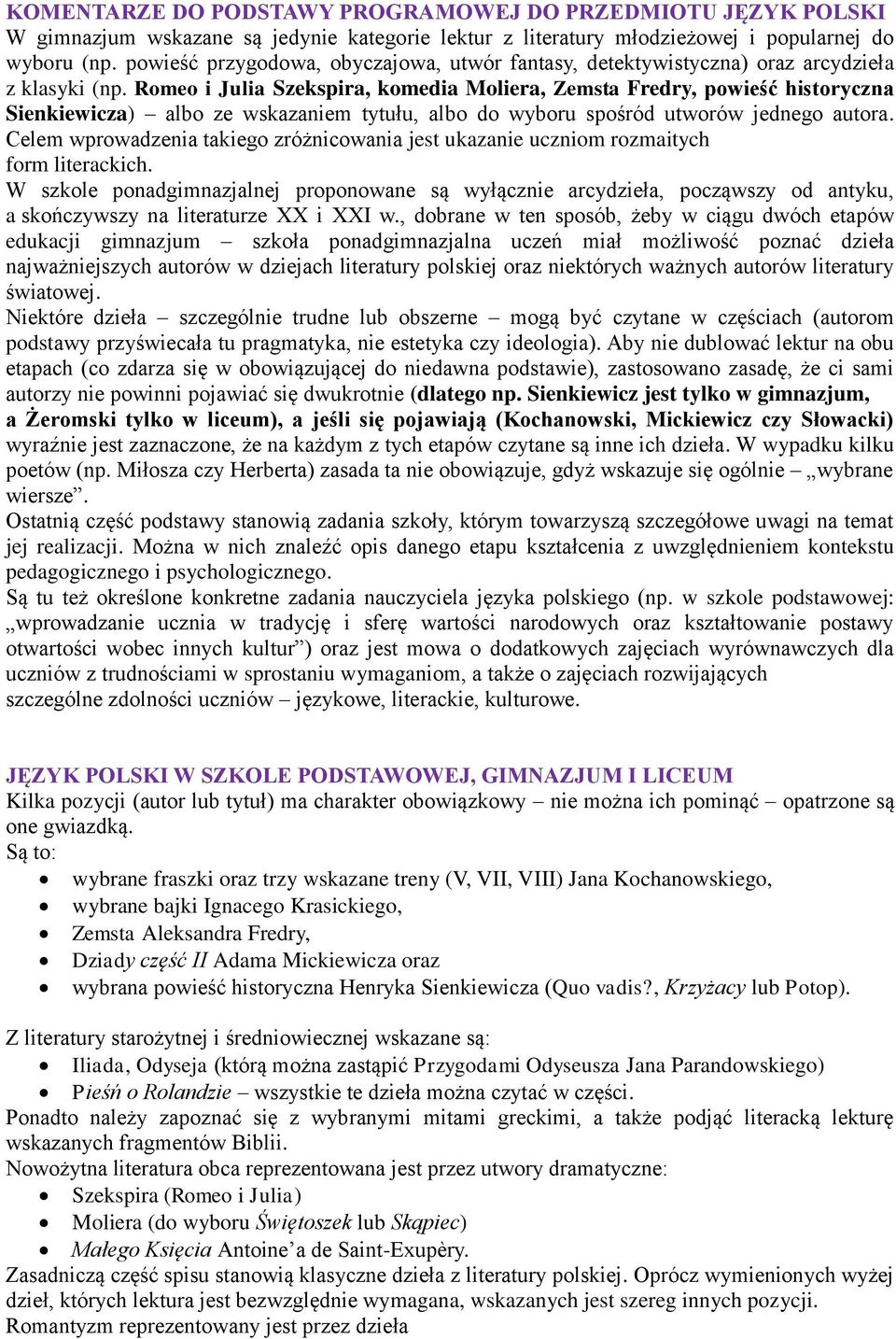 Romeo i Julia Szekspira, komedia Moliera, Zemsta Fredry, powieść historyczna Sienkiewicza) albo ze wskazaniem tytułu, albo do wyboru spośród utworów jednego autora.
