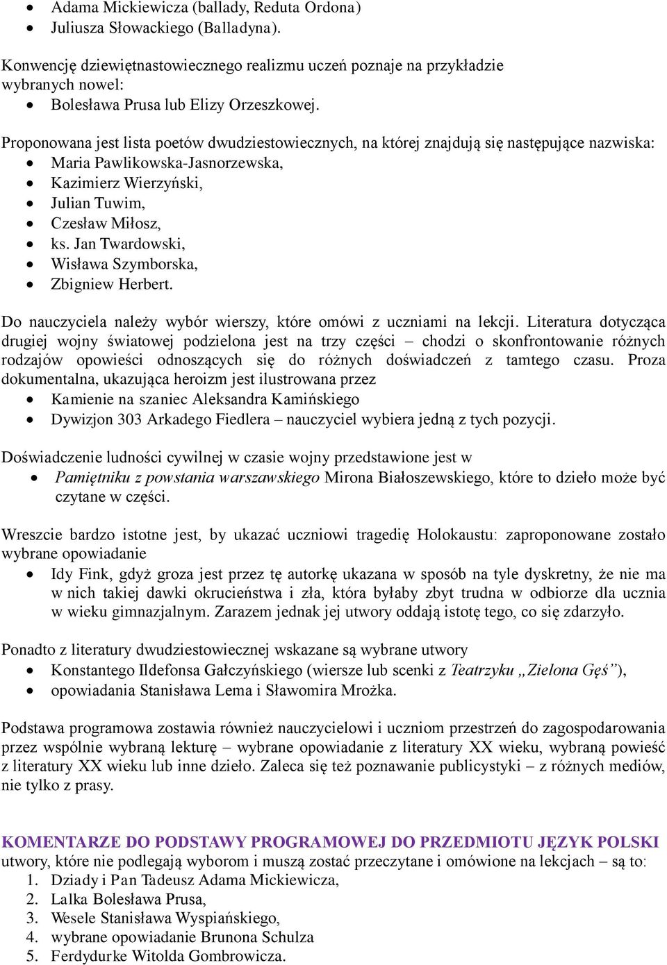 Proponowana jest lista poetów dwudziestowiecznych, na której znajdują się następujące nazwiska: Maria Pawlikowska-Jasnorzewska, Kazimierz Wierzyński, Julian Tuwim, Czesław Miłosz, ks.