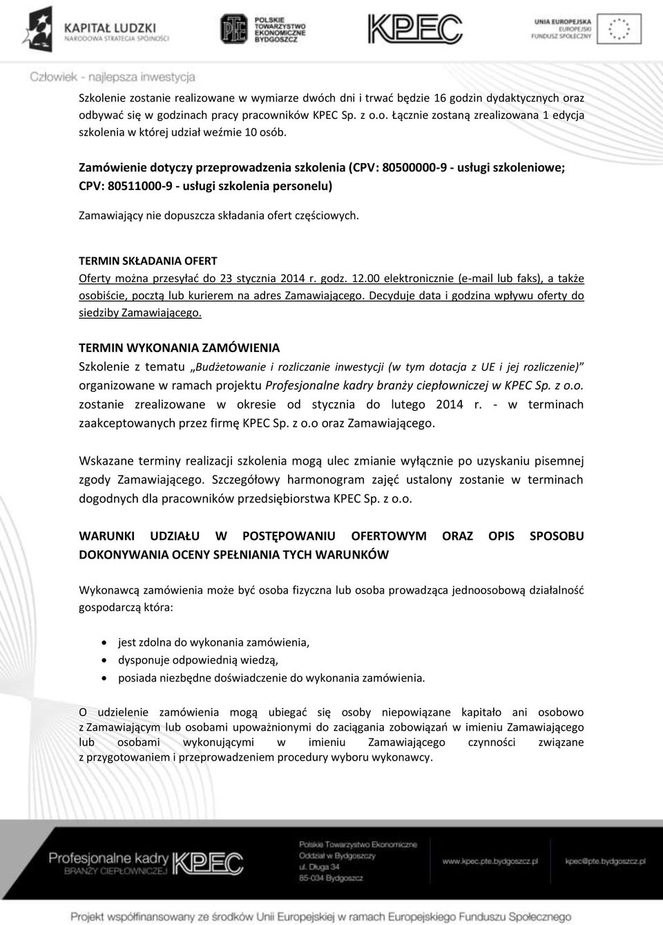 TERMIN SKŁADANIA OFERT Oferty można przesyłać do 23 stycznia 2014 r. godz. 12.00 elektronicznie (e-mail lub faks), a także osobiście, pocztą lub kurierem na adres Zamawiającego.