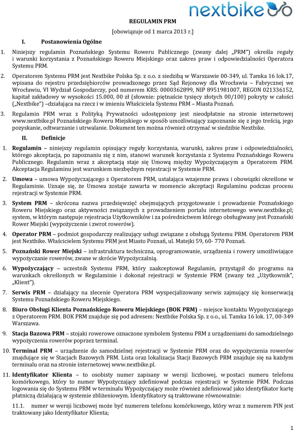 Systemu PRM. 2. Operatorem Systemu PRM jest Nextbike Polska Sp. z o.o. z siedzibą w Warszawie 00-349, ul. Tamka 16 lok.