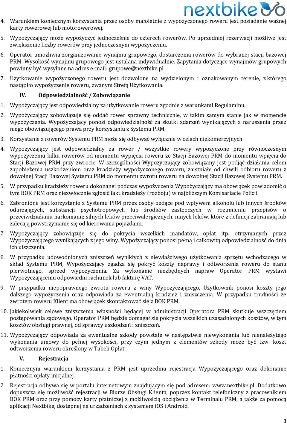 Operator umożliwia zorganizowanie wynajmu grupowego, dostarczenia rowerów do wybranej stacji bazowej PRM. Wysokość wynajmu grupowego jest ustalana indywidualnie.